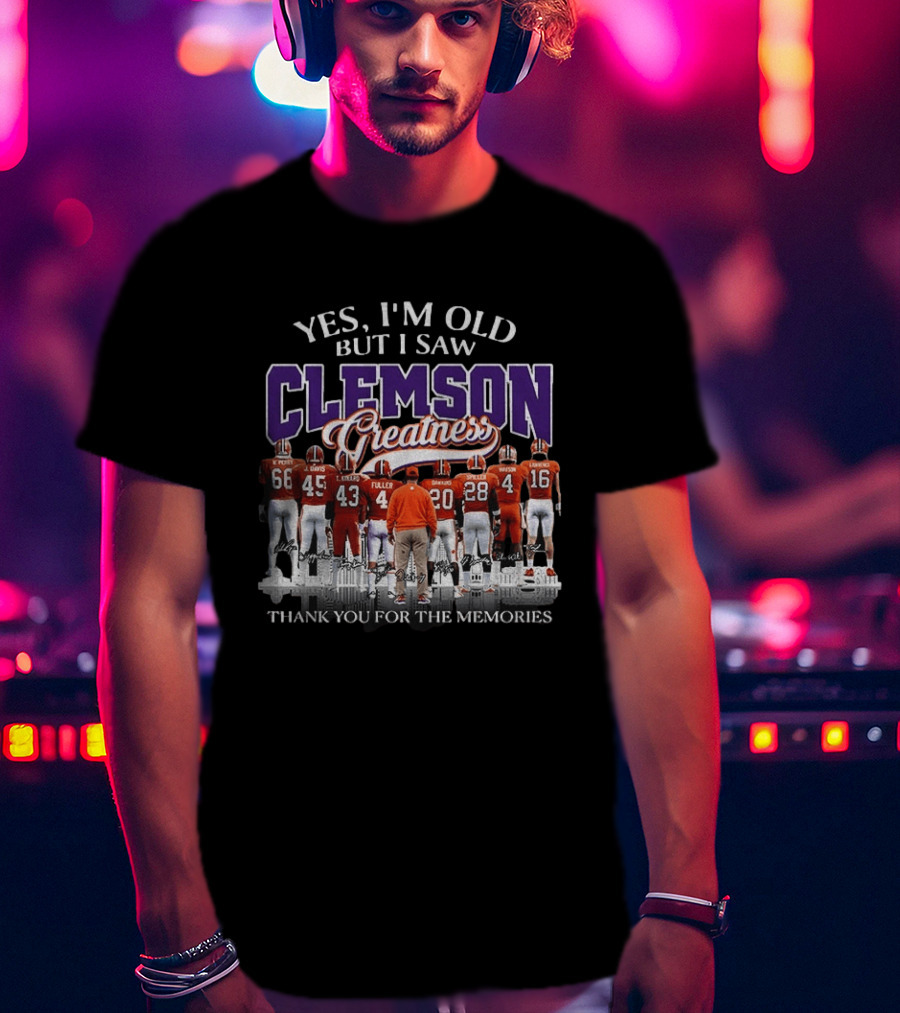 Yes I'm Old But I Saw Clemson Greatness Thank You For The Memories T-Shirt