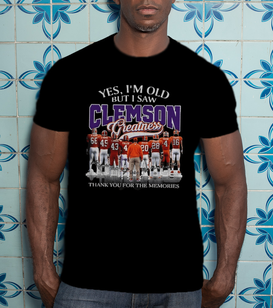 Yes I'm Old But I Saw Clemson Greatness Thank You For The Memories T-Shirt