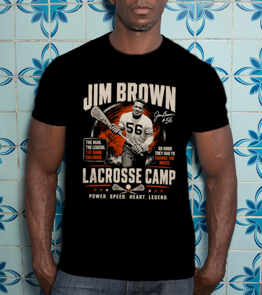 Jim Brown Lacrosse Camp Power Speed Heart Legend So Good They Had To Change The Rules The Man The Legend The Game Changed #56 T-Shirt