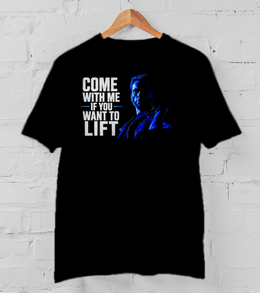 Come With Me If You Want To Lift The Terminator Bodybuilding Motivation T-Shirt