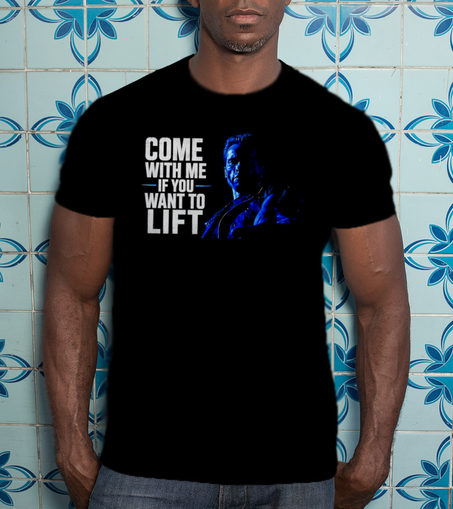 Come With Me If You Want To Lift The Terminator Bodybuilding Motivation T-Shirt