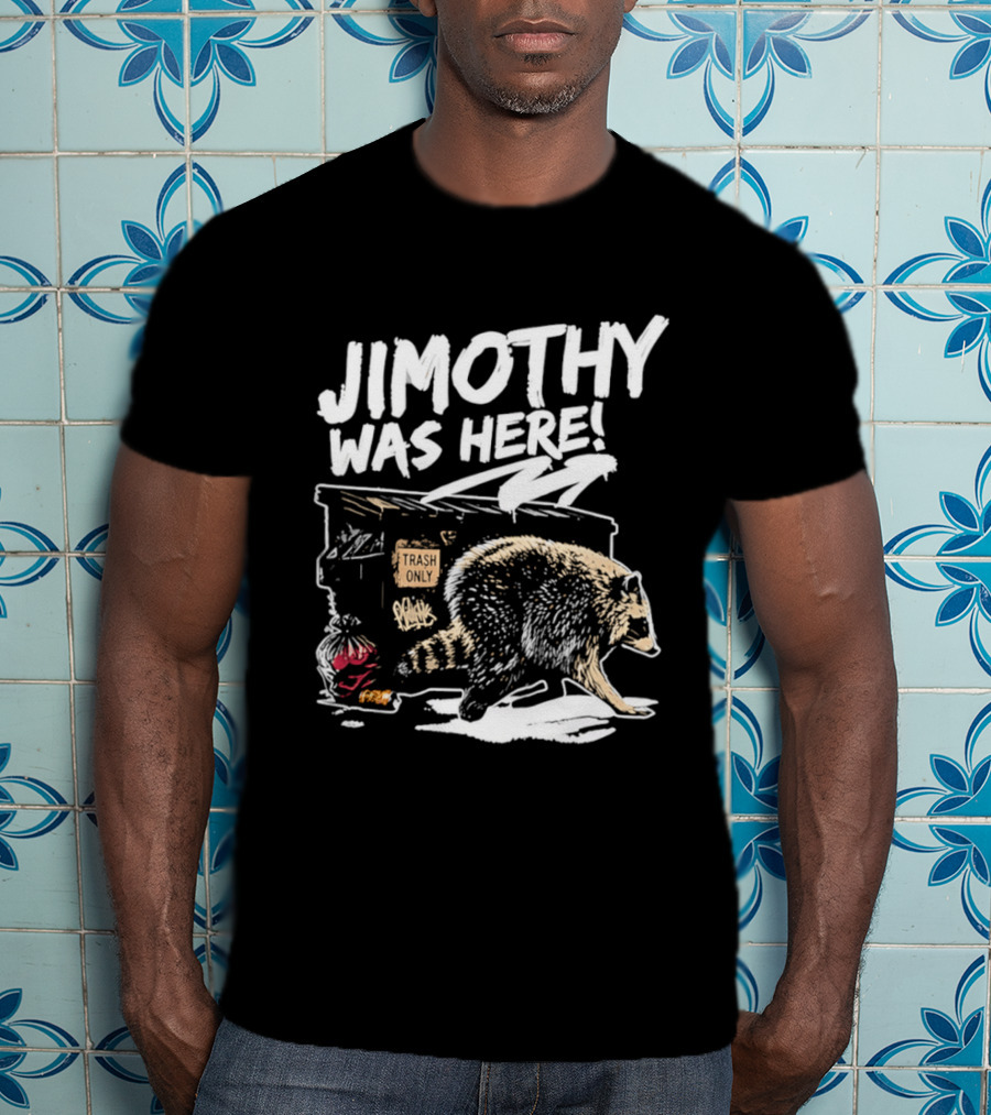 Jimothy Was Here Raccoon Dumpster Adventure T-Shirt