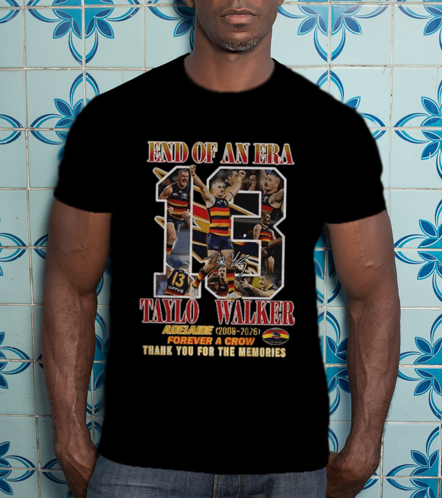 End Of An Era Taylor Walker Adelaide 2008 2026 Forever A Crow Thank You For The Memories T-Shirt
