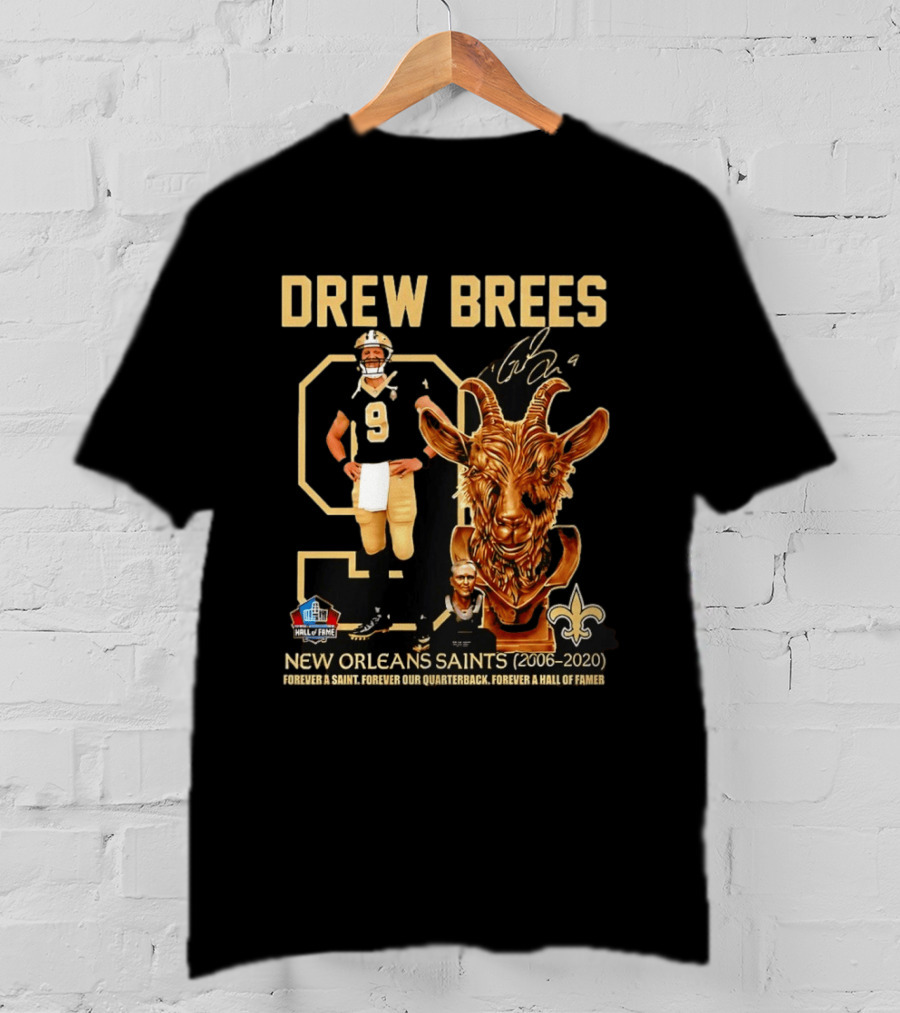 Drew Brees #9 New Orleans Saints 2006 2020 Goat Forever A Saint Hall Of Fame T-Shirt