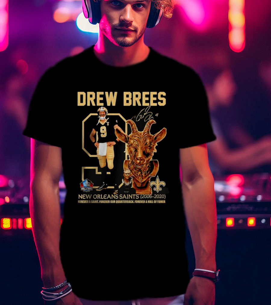Drew Brees #9 New Orleans Saints 2006 2020 Goat Forever A Saint Hall Of Fame T-Shirt