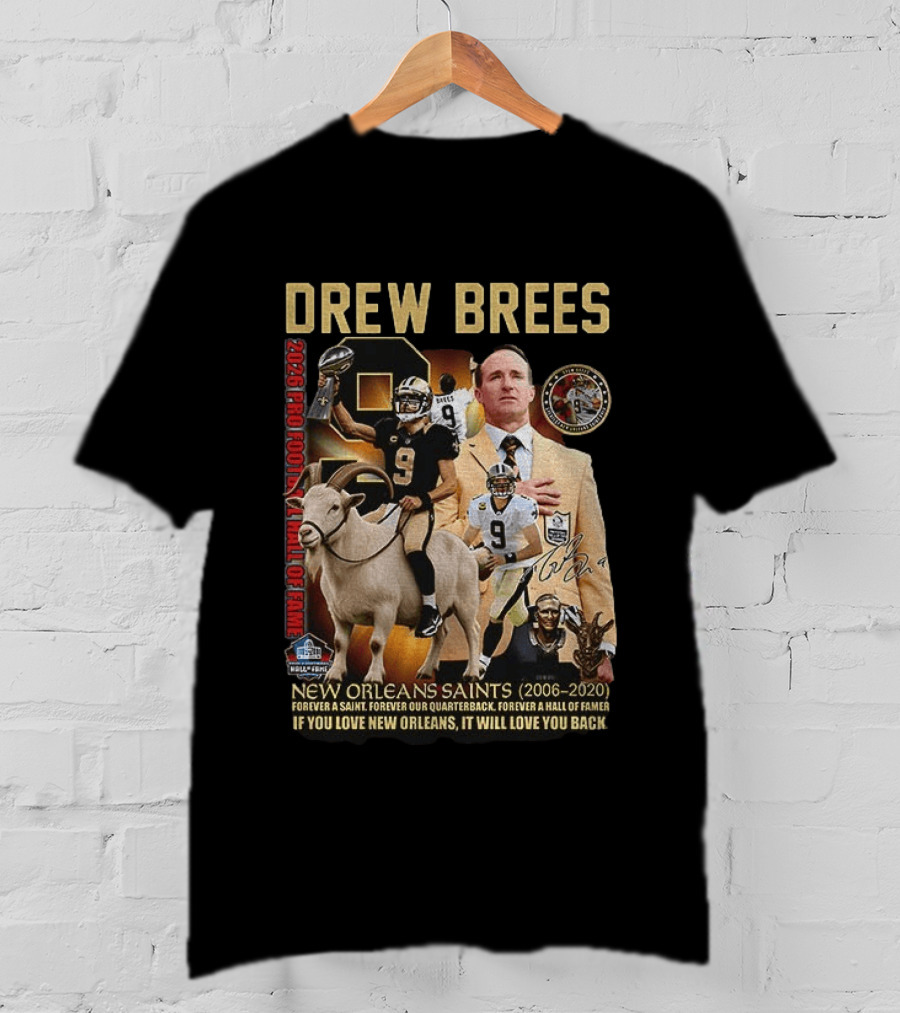 Drew Brees New Orleans Saints 2026 Pro Football Hall Of Fame Legend 2006 2020 Forever A Saint Forever A Hall Of Famer T-Shirt
