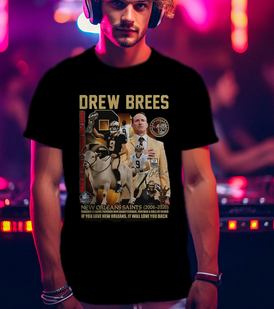 Drew Brees New Orleans Saints 2026 Pro Football Hall Of Fame Legend 2006 2020 Forever A Saint Forever A Hall Of Famer T-Shirt