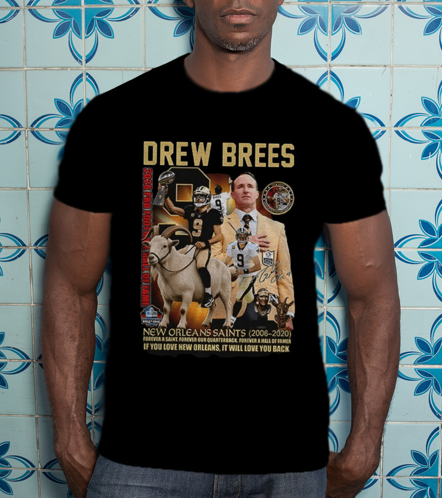 Drew Brees New Orleans Saints 2026 Pro Football Hall Of Fame Legend 2006 2020 Forever A Saint Forever A Hall Of Famer T-Shirt