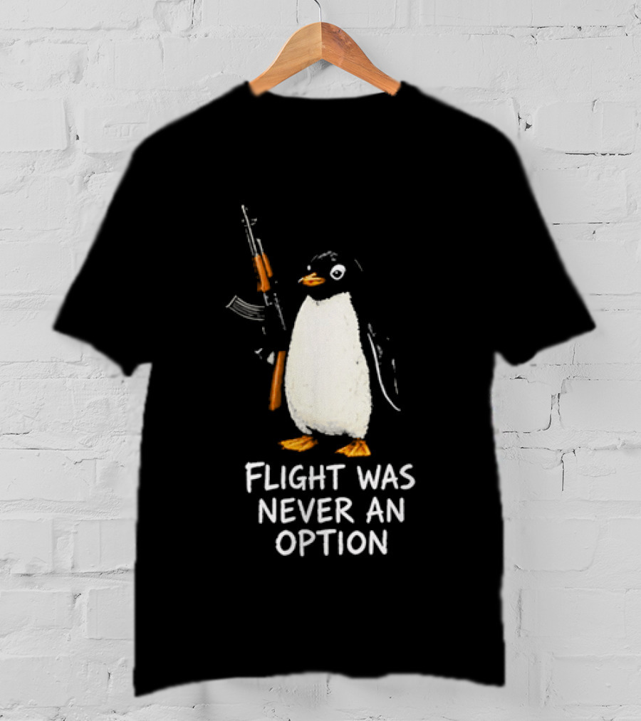 Flight Was Never An Option Penguin Holding Assault Rifle T-Shirt