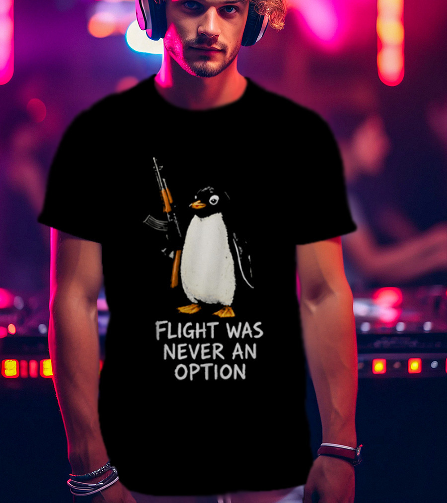 Flight Was Never An Option Penguin Holding Assault Rifle T-Shirt