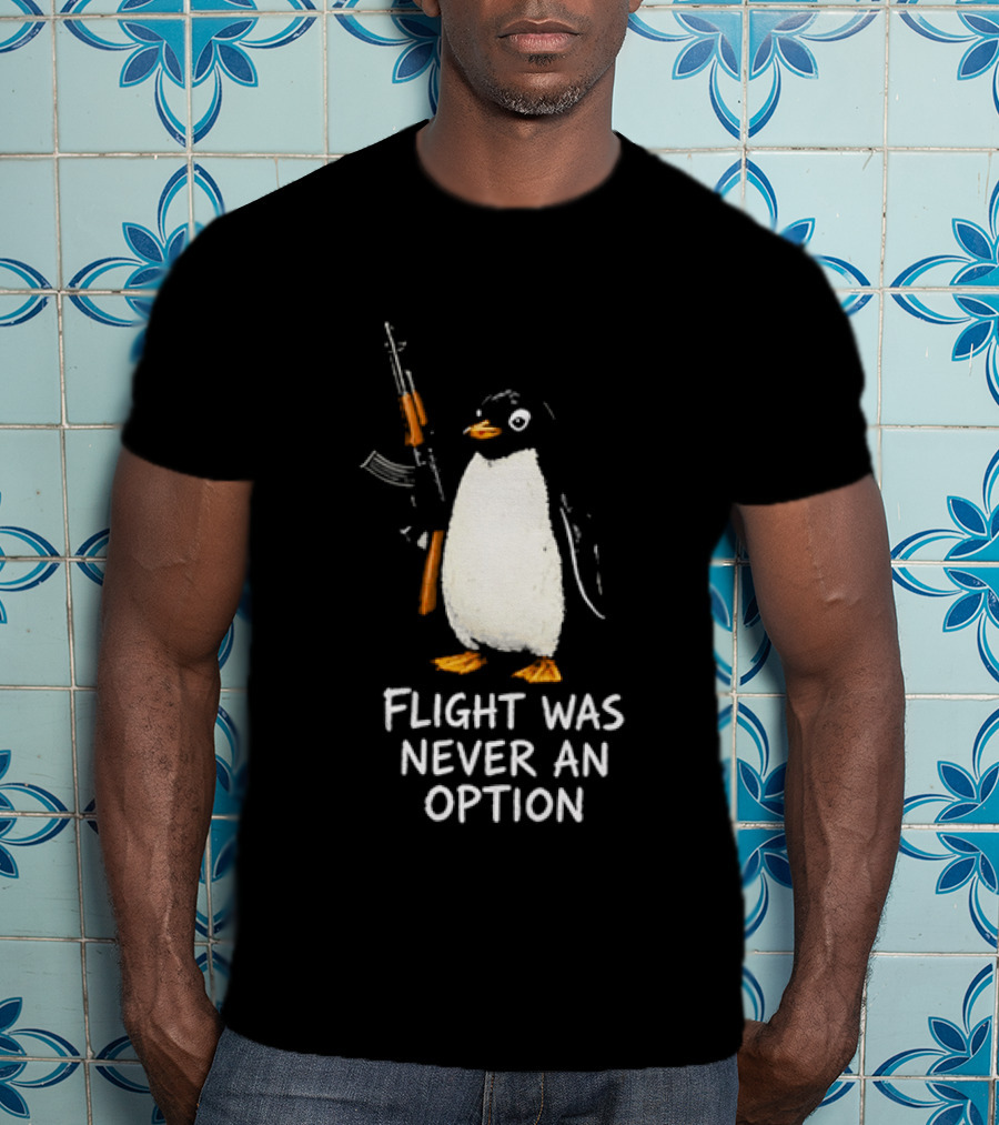 Flight Was Never An Option Penguin Holding Assault Rifle T-Shirt