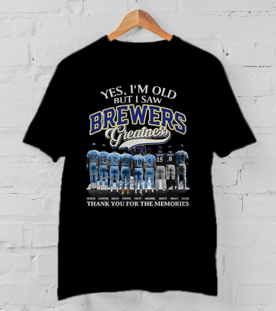 Yes I'm Old But I Saw Brewers Greatness Thank You For The Memories T-Shirt