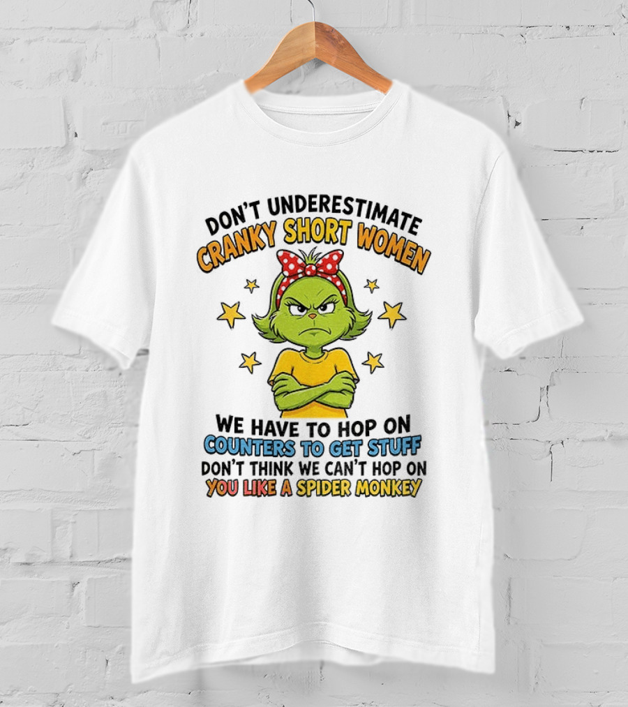Don't Underestimate Cranky Short Women We Have To Hop On Counters Don't Think We Can't Hop On You Like A Spider Monkey T-Shirt
