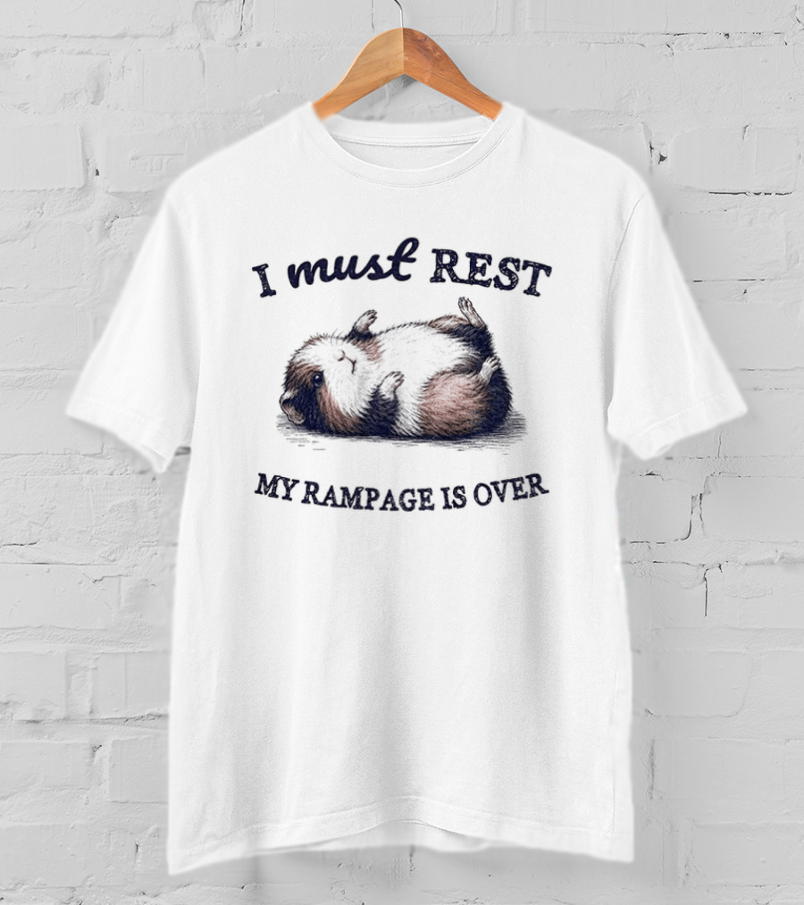 Guinea Pig I Must Rest My Rampage Is Over T-Shirt