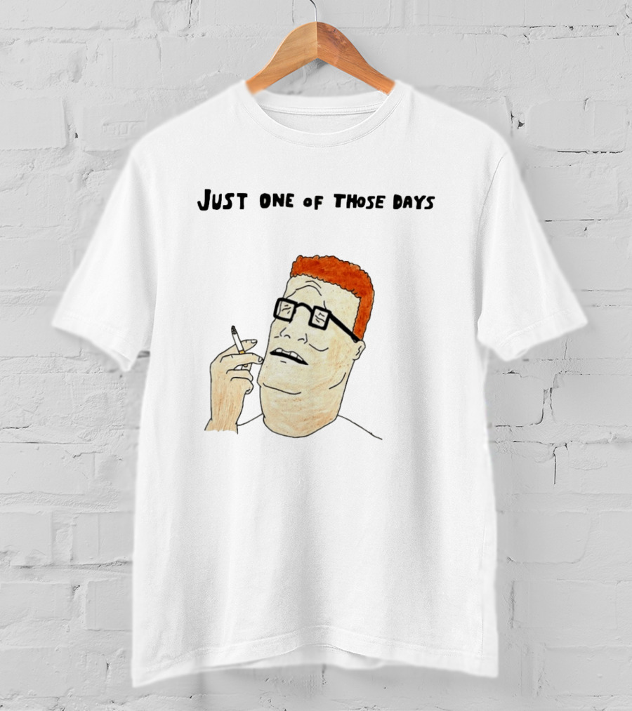 Hank Hill Just One Of Those Days Smoking Character Mike Judge T-Shirt