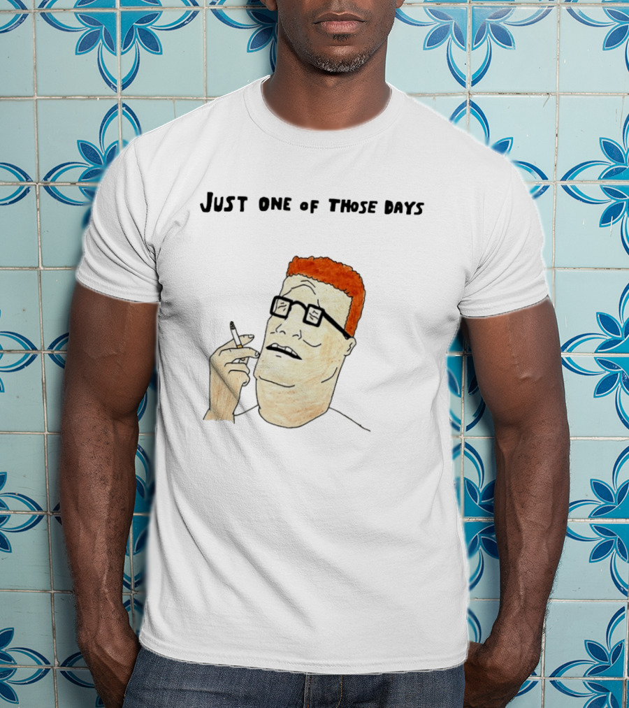 Hank Hill Just One Of Those Days Smoking Character Mike Judge T-Shirt