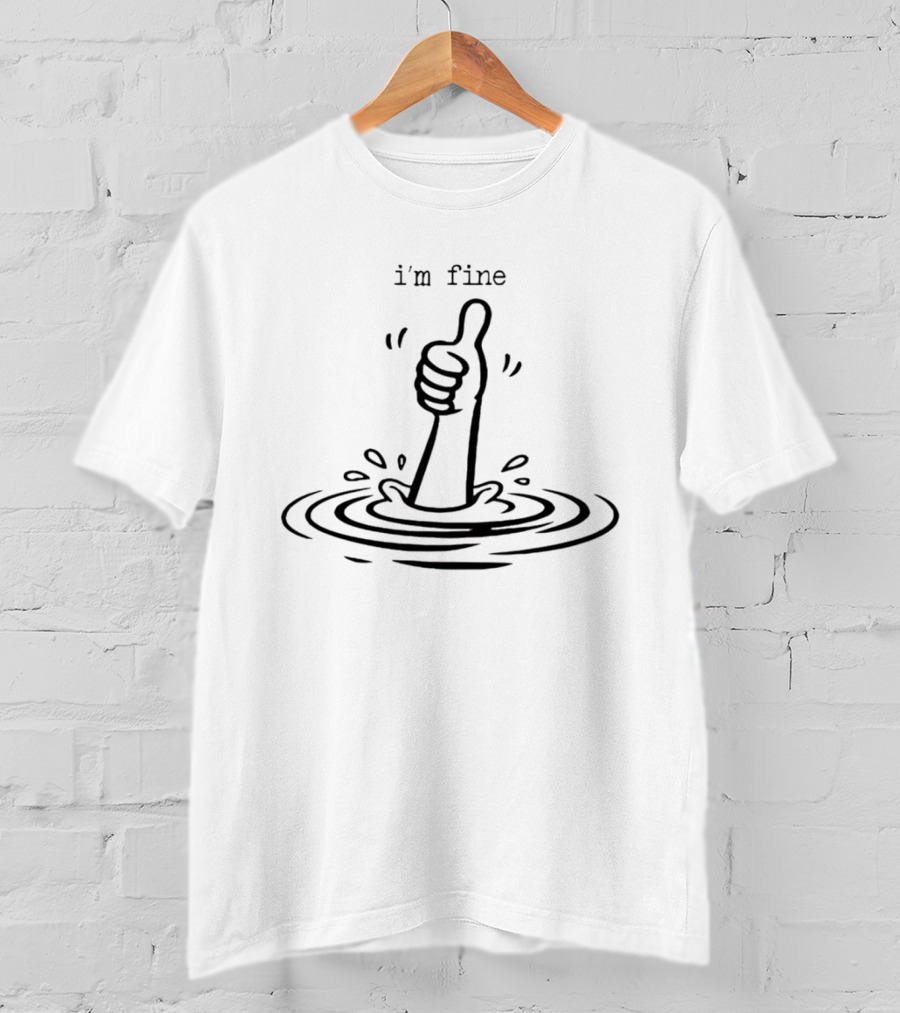 I'm Fine Drowning Hand Thumbs Up Humor T-Shirt