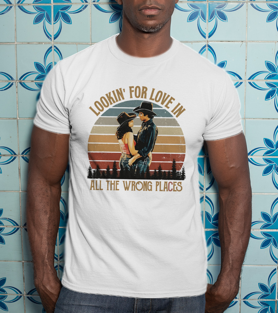 Lookin' For Love In All The Wrong Places Urban Cowboy Romance T-Shirt