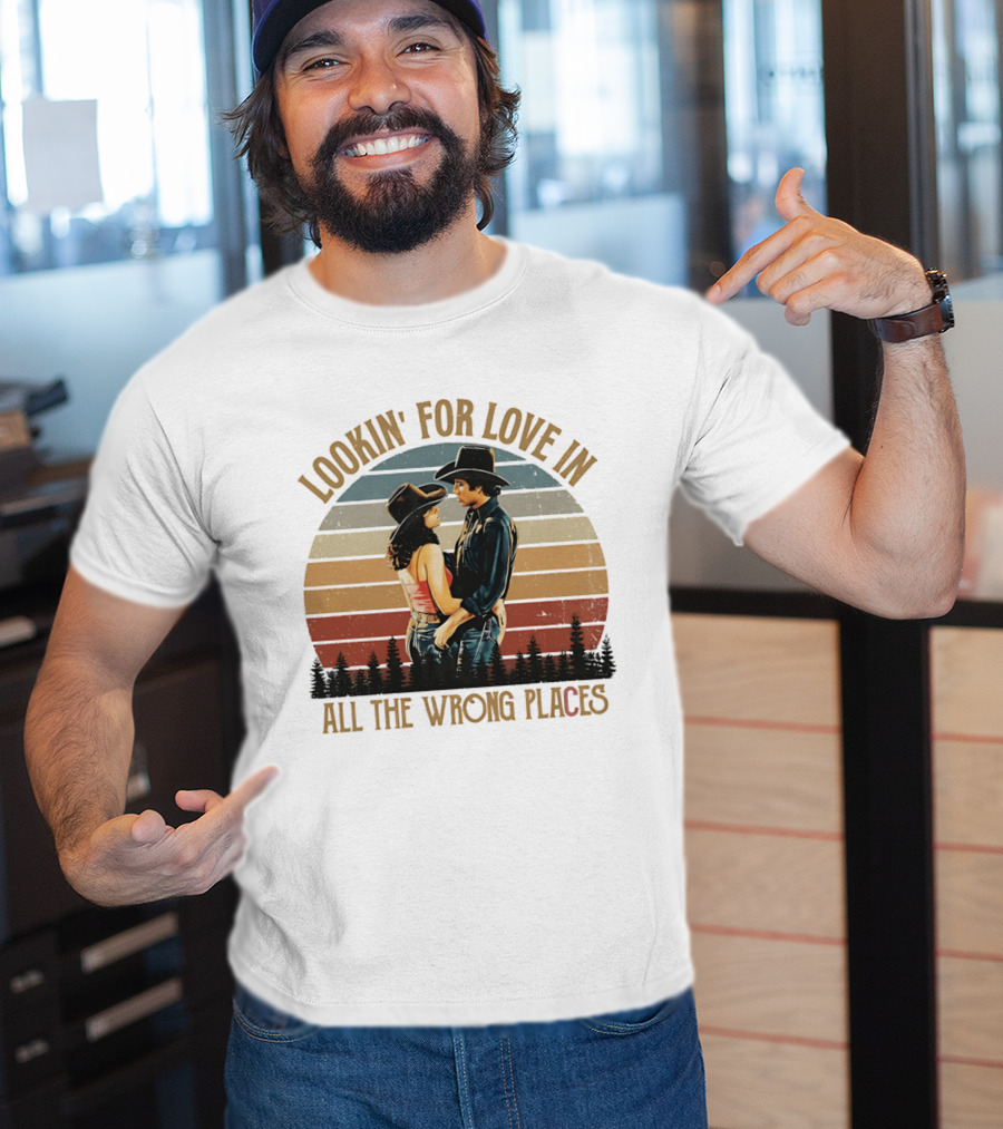Lookin' For Love In All The Wrong Places Urban Cowboy Romance T-Shirt