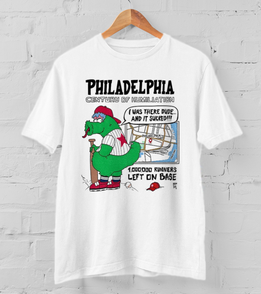 Philadelphia Century Of Humiliation I Was There 1000000 Runners Left On Base T-Shirt