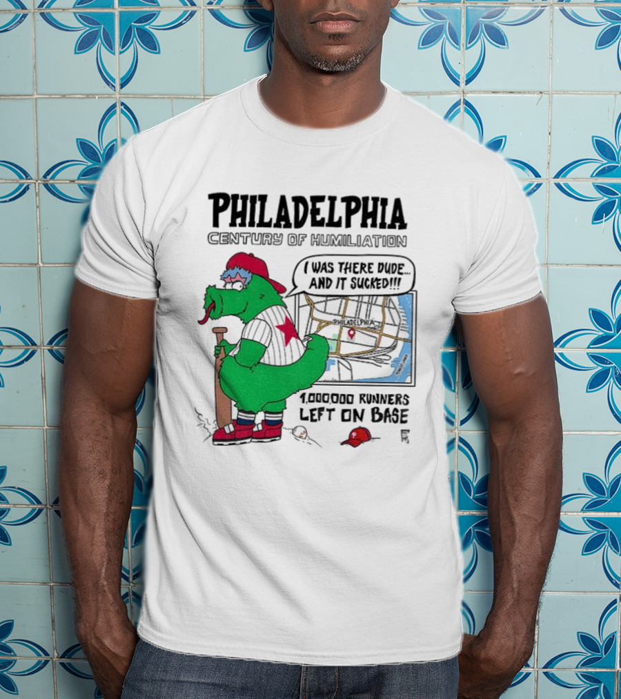 Philadelphia Century Of Humiliation I Was There 1000000 Runners Left On Base T-Shirt