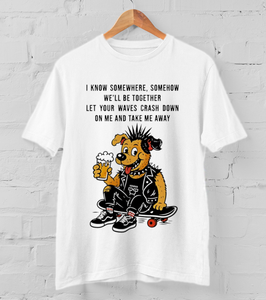 Punk Dog Skater Let Your Waves Crash Down And Take Me Away Beer Hold Skateboard T-Shirt