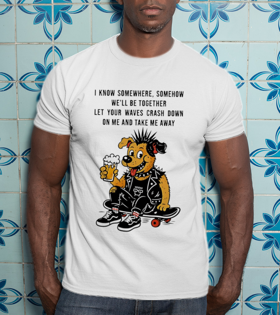 Punk Dog Skater Let Your Waves Crash Down And Take Me Away Beer Hold Skateboard T-Shirt