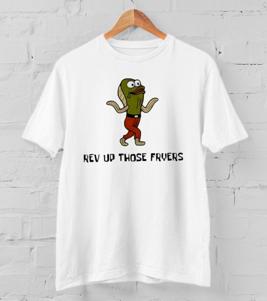 Rev Up Those Fryers Walking Fish Character Meme T-Shirt