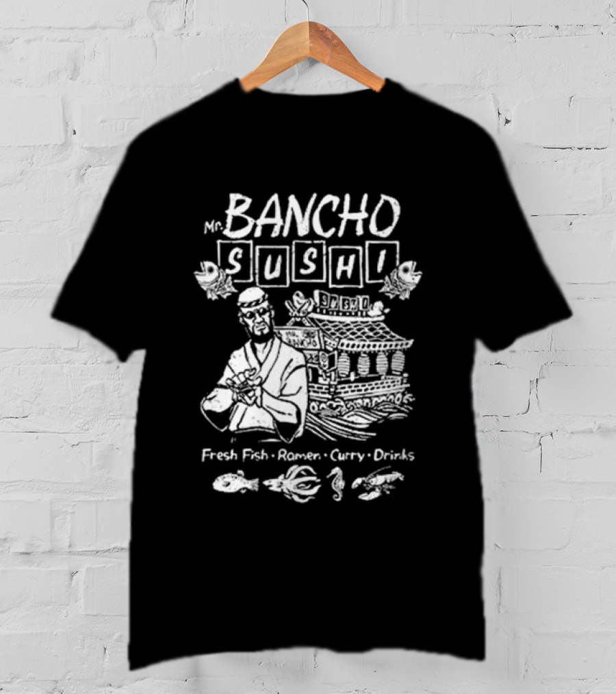 Bancho Sushi Fresh Fish Ramen Curry Drinks Authentic Japanese Cuisine T-Shirt