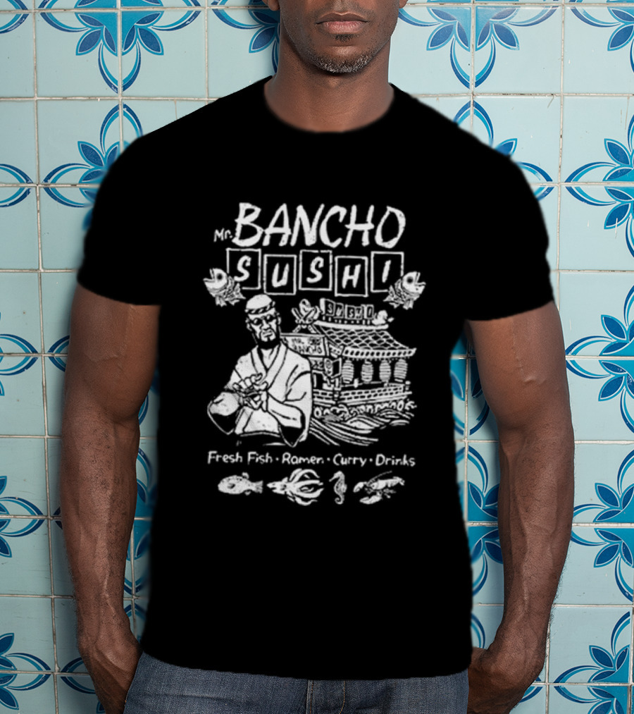 Bancho Sushi Fresh Fish Ramen Curry Drinks Authentic Japanese Cuisine T-Shirt