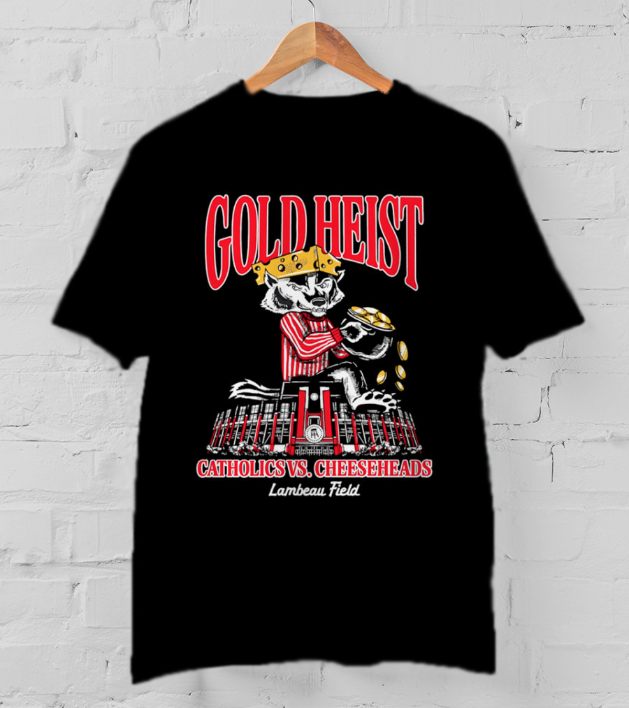 Gold Heist Catholics Vs Cheeseheads Wisconsin Badgers Lambeau Field T-Shirt