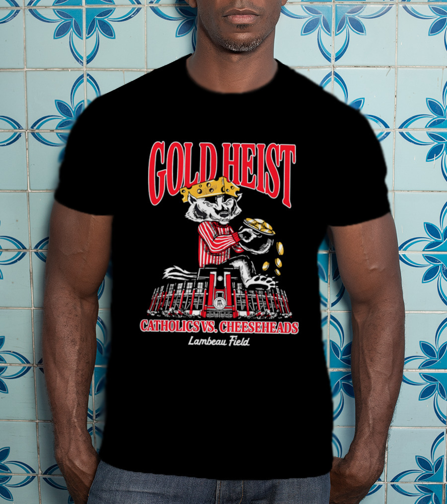 Gold Heist Catholics Vs Cheeseheads Wisconsin Badgers Lambeau Field T-Shirt