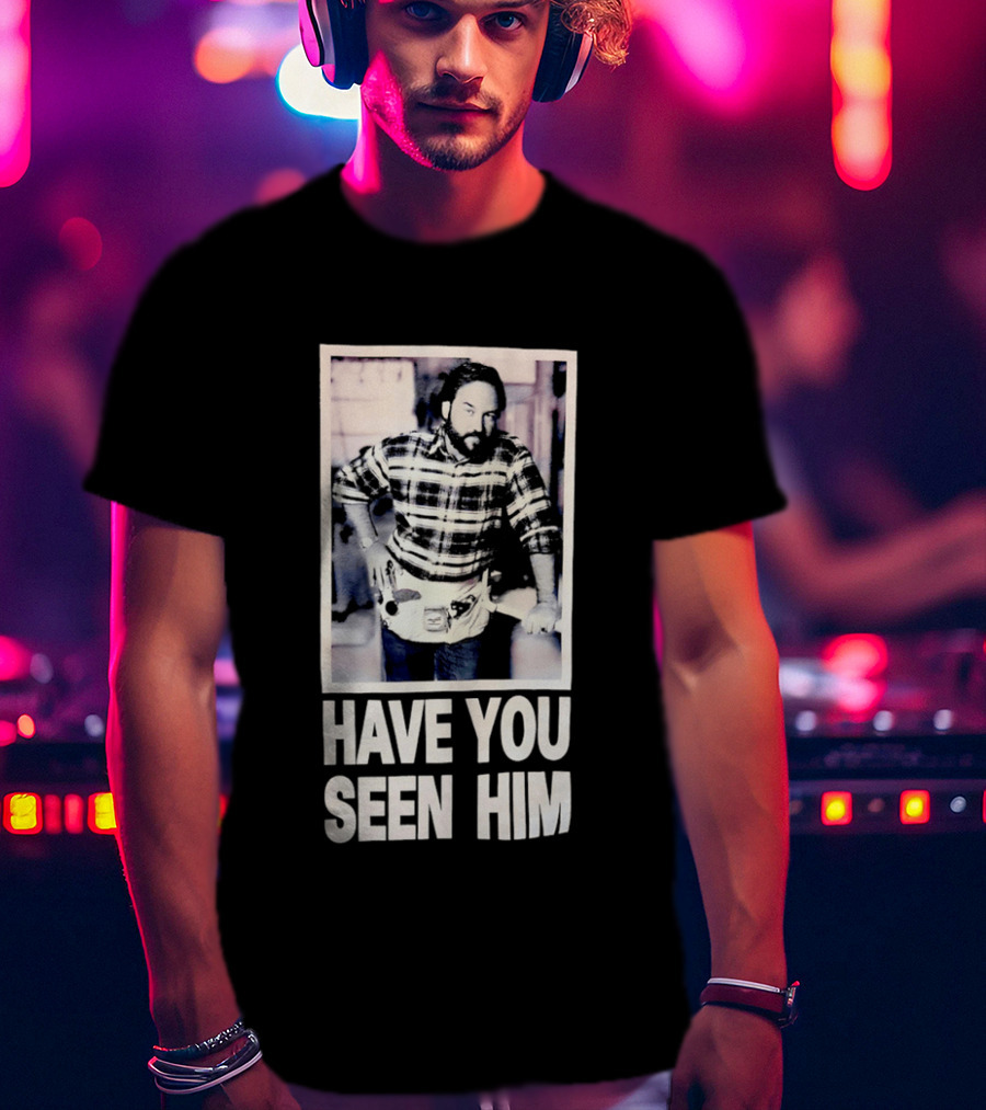 Have You Seen Him Al Boron Home Improvement Tool Time T-Shirt