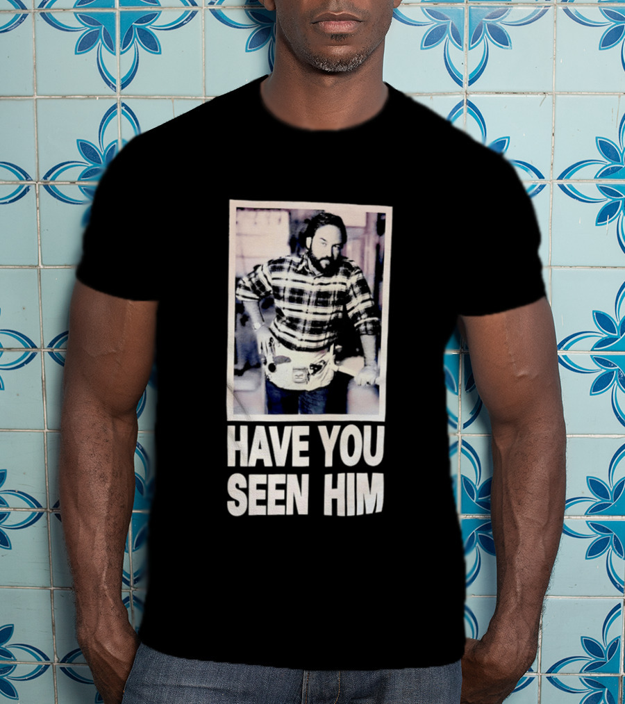 Have You Seen Him Al Boron Home Improvement Tool Time T-Shirt