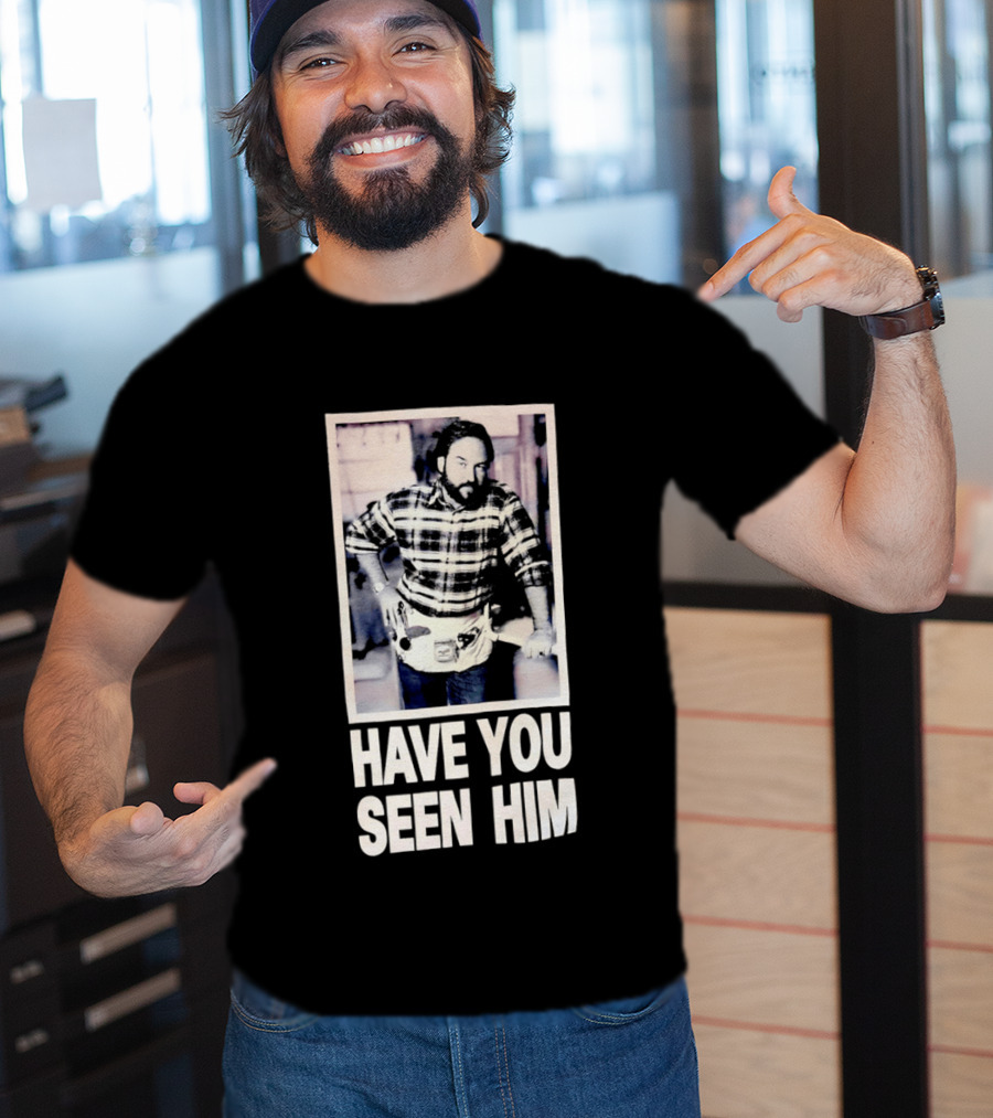 Have You Seen Him Al Boron Home Improvement Tool Time T-Shirt