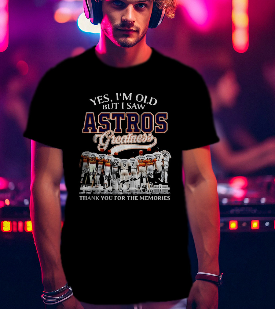 Yes I'm Old But I Saw Astros Greatness Baseball Legends Thank You For The Memories T-Shirt