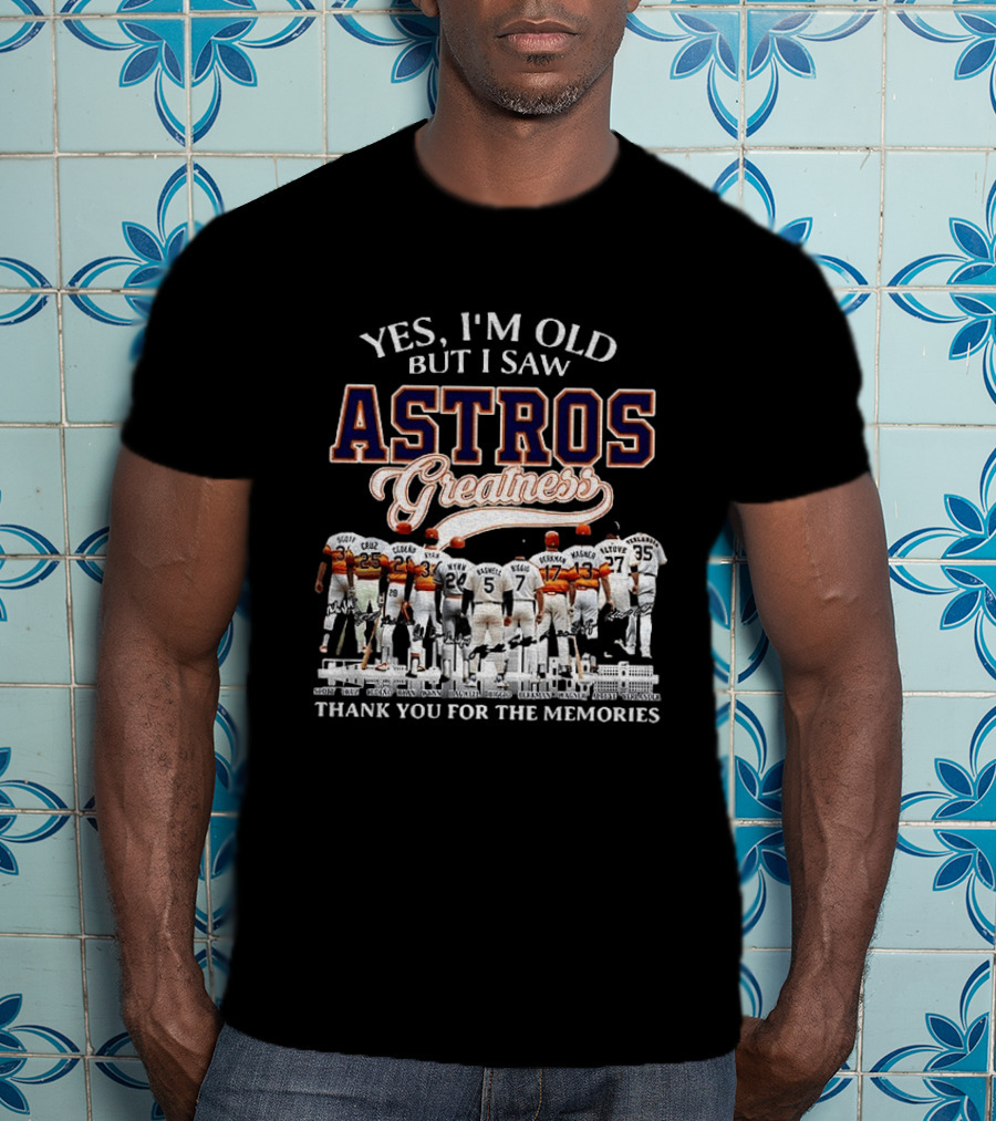 Yes I'm Old But I Saw Astros Greatness Baseball Legends Thank You For The Memories T-Shirt