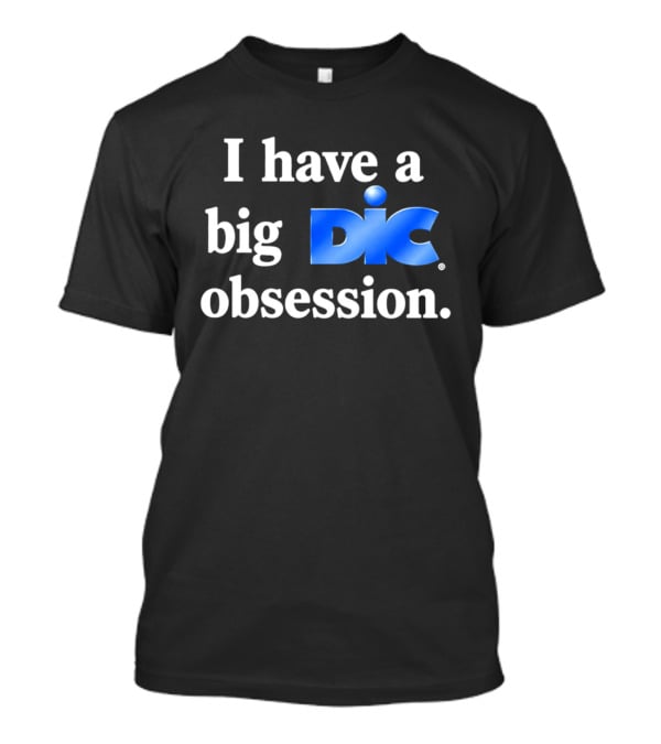 I Have A Big Dic Obsession T-Shirt