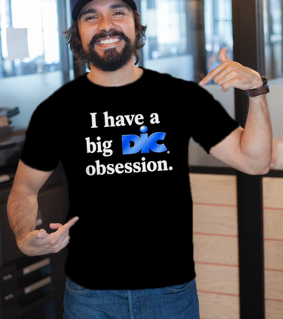 I Have A Big Dic Obsession T-Shirt