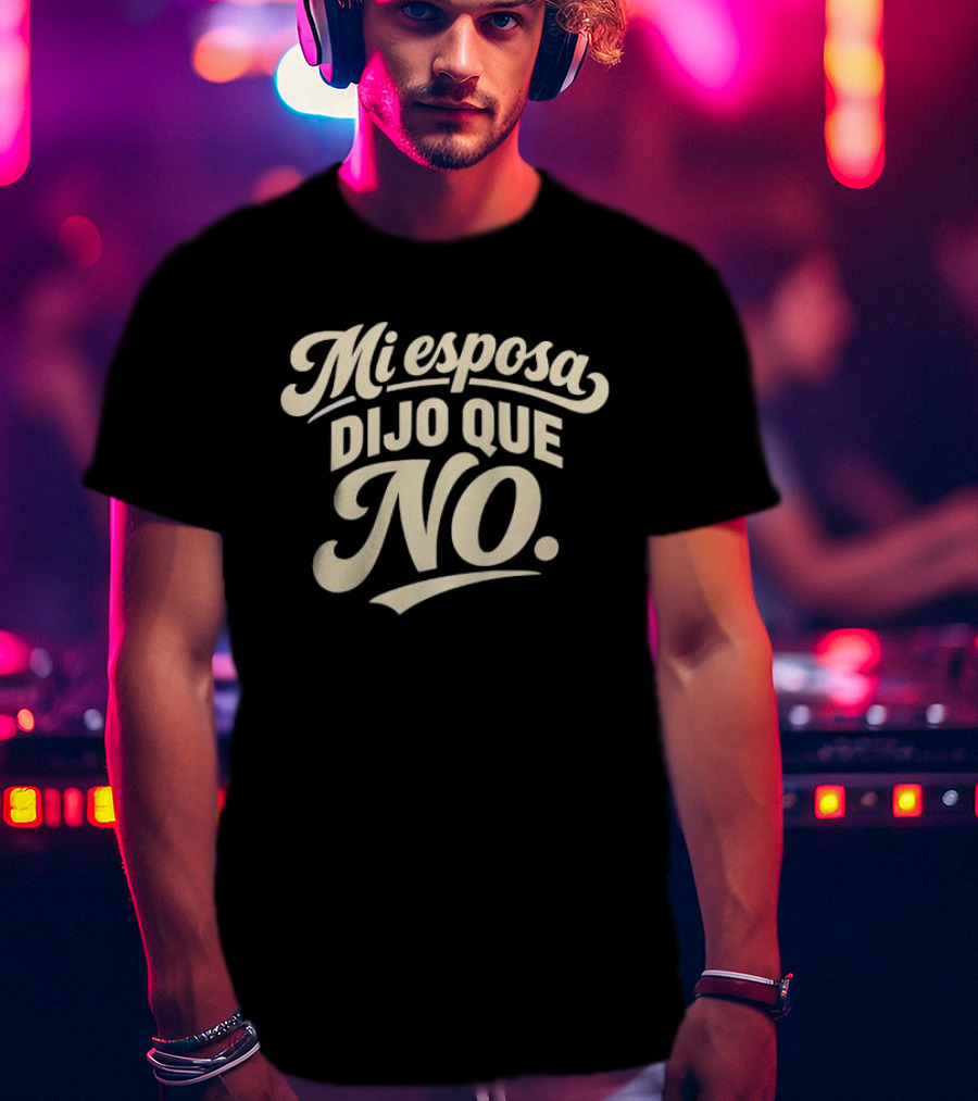 Mi Esposa Dijo Que No Cursive T-Shirt