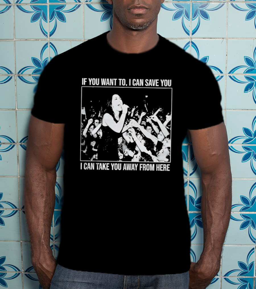 If You Want To I Can Save You I Can Take You Away From Here Crowd Scene T-Shirt