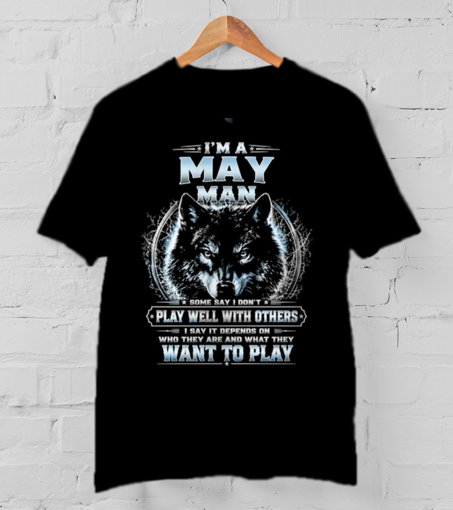 I'm A May Man I Don't Play Well With Others Wolf Head Blue Eyes Want To Play T-Shirt