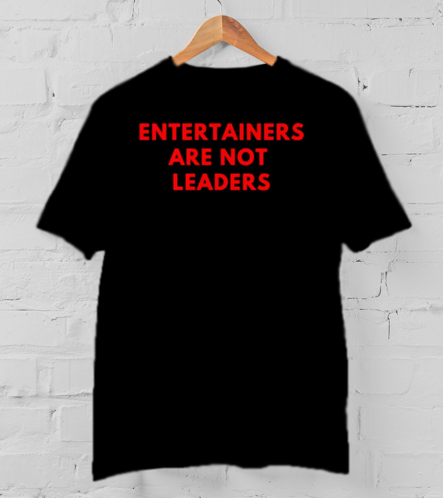 Entertainers Are Not Leaders Bold Red T-Shirt