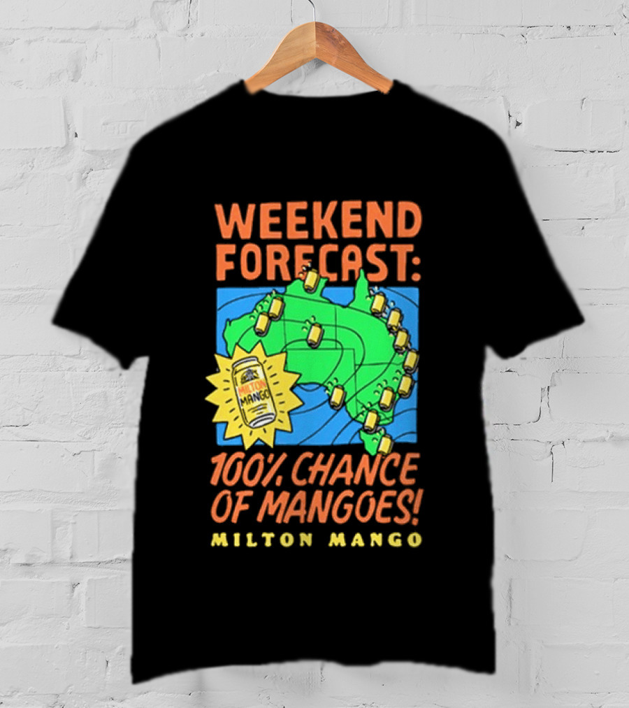 Weekend Forecast 100 Percent Chance Of Mangoes Milton Mango T-Shirt