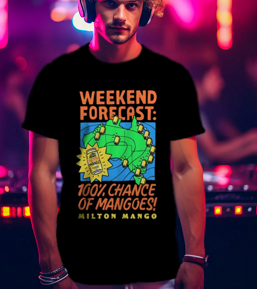Weekend Forecast 100 Percent Chance Of Mangoes Milton Mango T-Shirt
