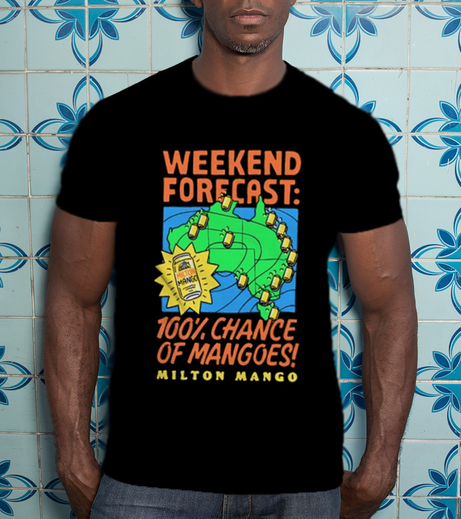 Weekend Forecast 100 Percent Chance Of Mangoes Milton Mango T-Shirt