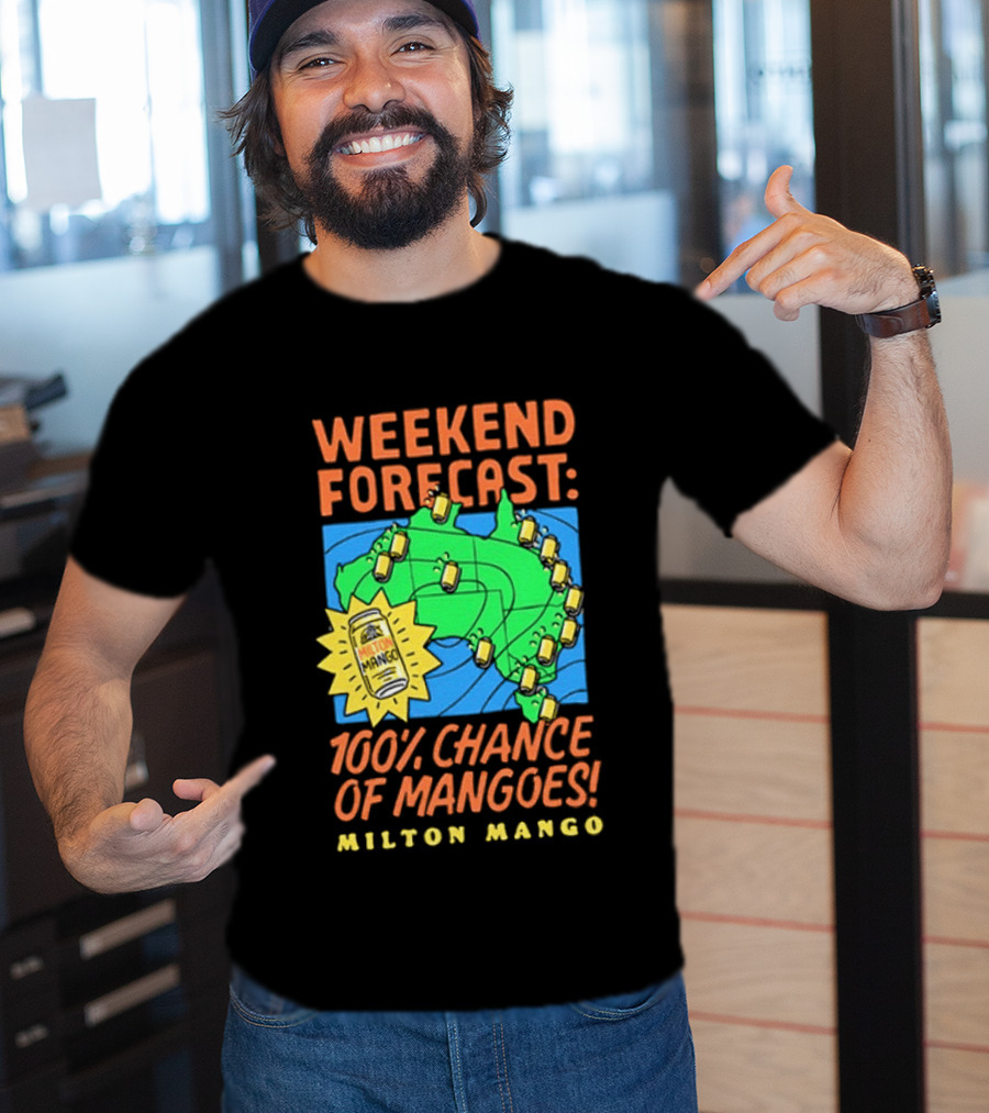 Weekend Forecast 100 Percent Chance Of Mangoes Milton Mango T-Shirt