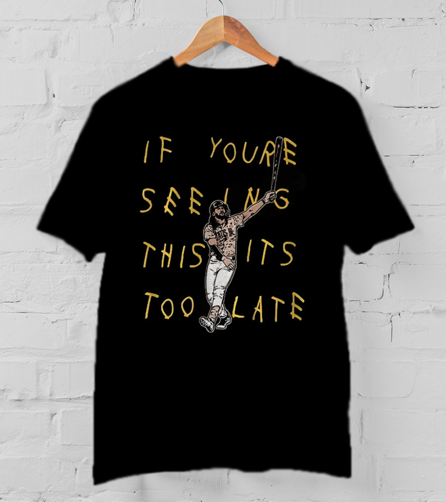 Fernando Tatis Jr El Niño If You're Seeing This It's Too Late San Diego T-Shirt