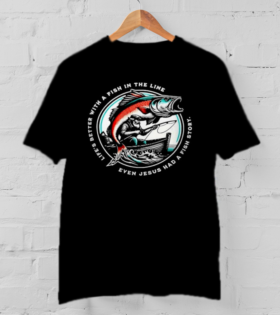 Life's Better With A Fish In The Line Bearded Fisherman Boat Even Jesus Had Story T-Shirt