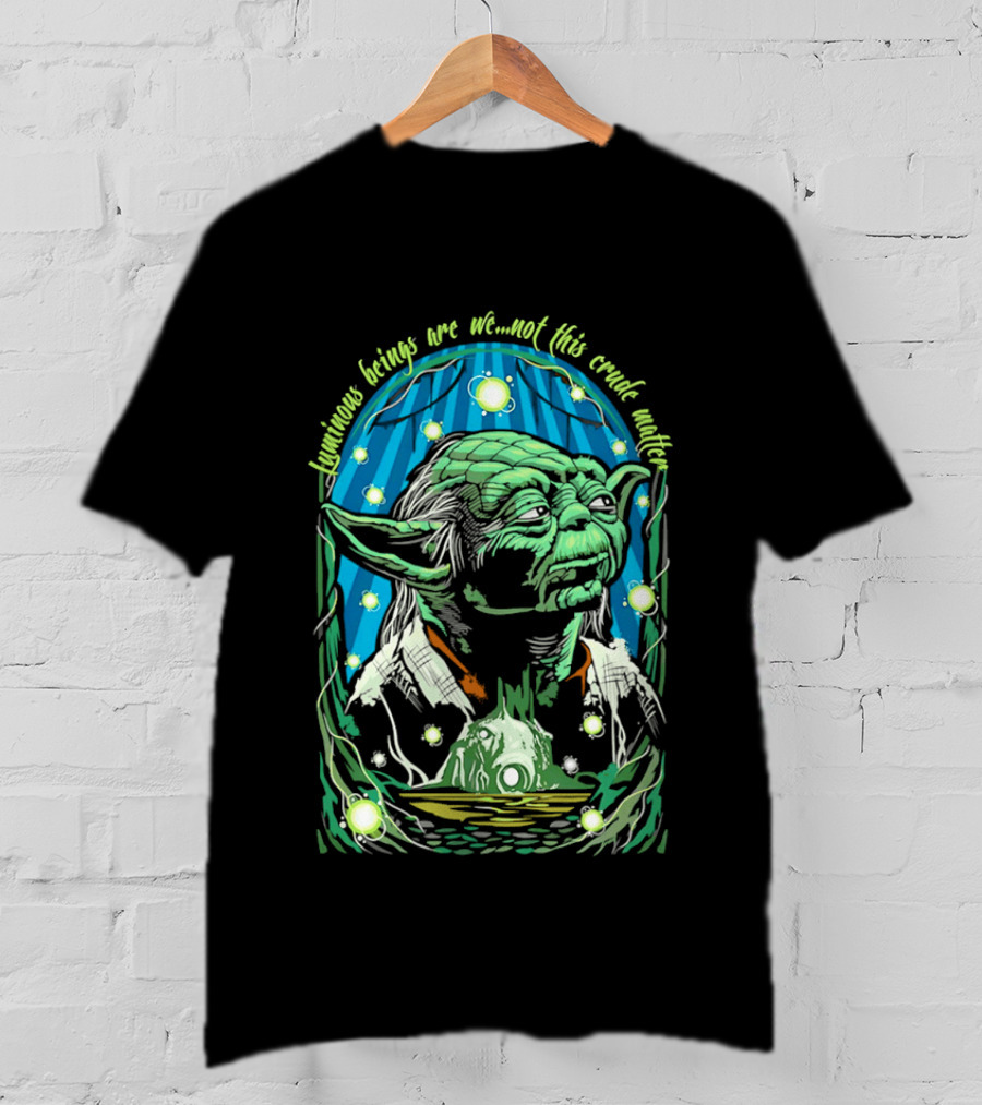 Luminous Beings Are We Not This Crude Matter Yoda T-Shirt